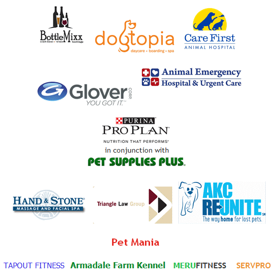 BottleMixx, Dogtopia of Raleigh, Care First Animal Hospital, Glover Corp, Animal Emergency Hospital & Urgent Care, Purina Pro Plan in conjunction with Pet Supplies Plus, Hand & Stone Massage and Facial Spa, Triangle Law Group, AKC Reunite, Pet Mania, Tapout Fitness, Armadale Farm Kennel, Merufitness and Servepro